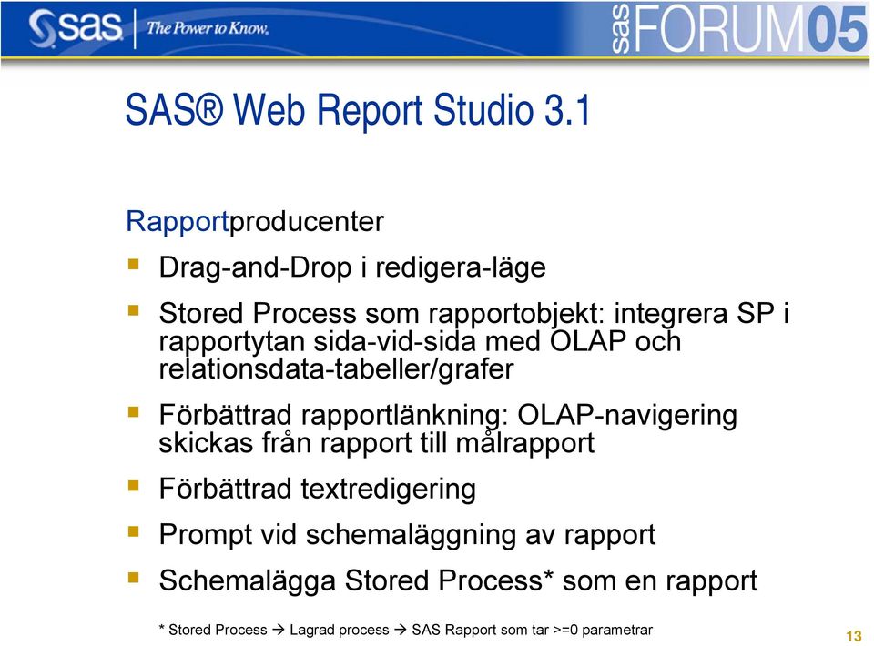 sida-vid-sida med OLAP och relationsdata-tabeller/grafer Förbättrad rapportlänkning: OLAP-navigering skickas