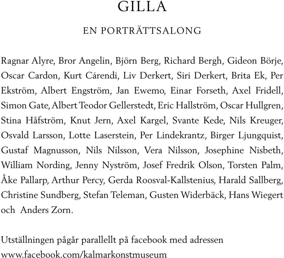 Laserstein, Per Lindekrantz, Birger Ljungquist, Gustaf Magnusson, Nils Nilsson, Vera Nilsson, Josephine Nisbeth, William Nording, Jenny Nyström, Josef Fredrik Olson, Torsten Palm, Åke Pallarp, Arthur