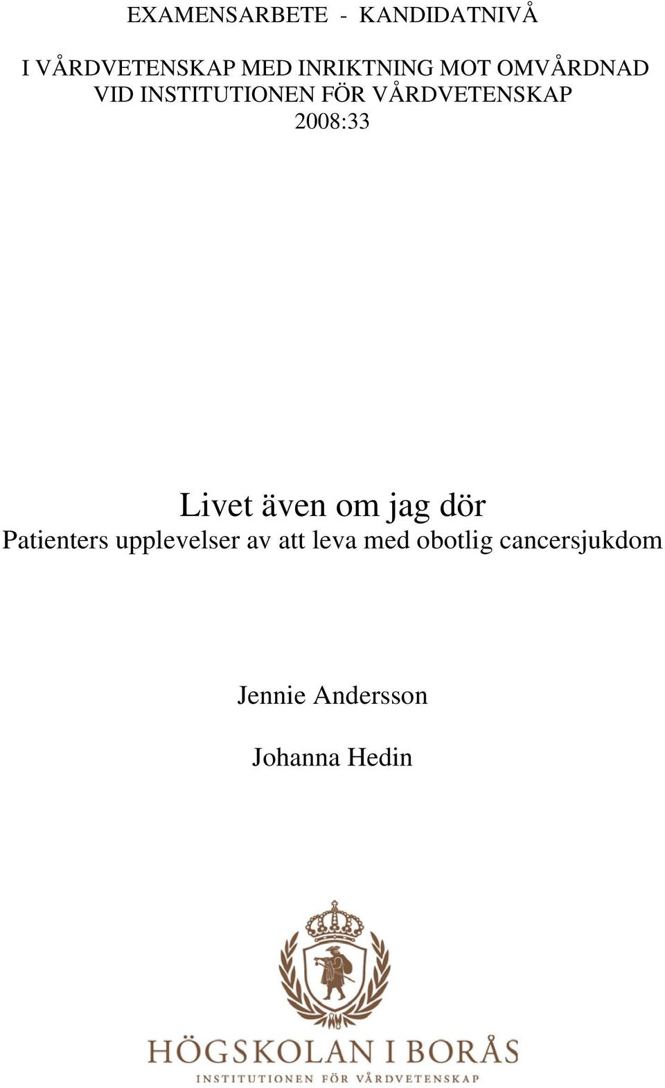 VÅRDVETENSKAP 2008:33 Livet även om jag dör Patienters
