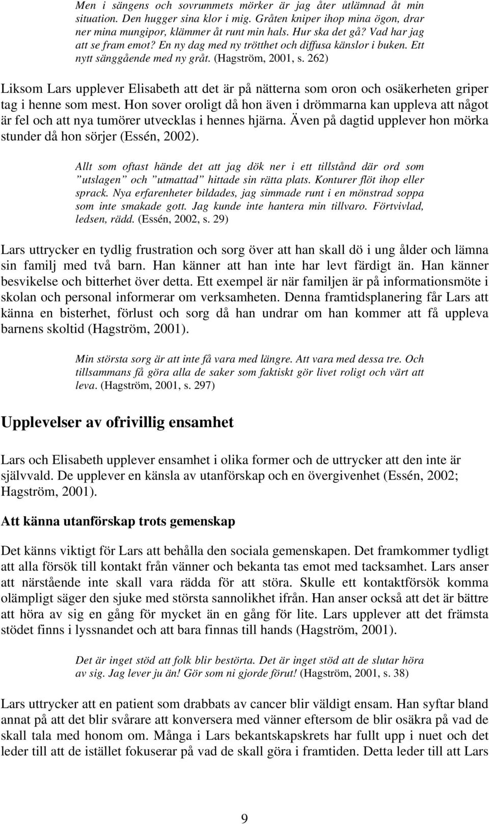 262) Liksom Lars upplever Elisabeth att det är på nätterna som oron och osäkerheten griper tag i henne som mest.