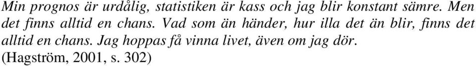 Vad som än händer, hur illa det än blir, finns det alltid