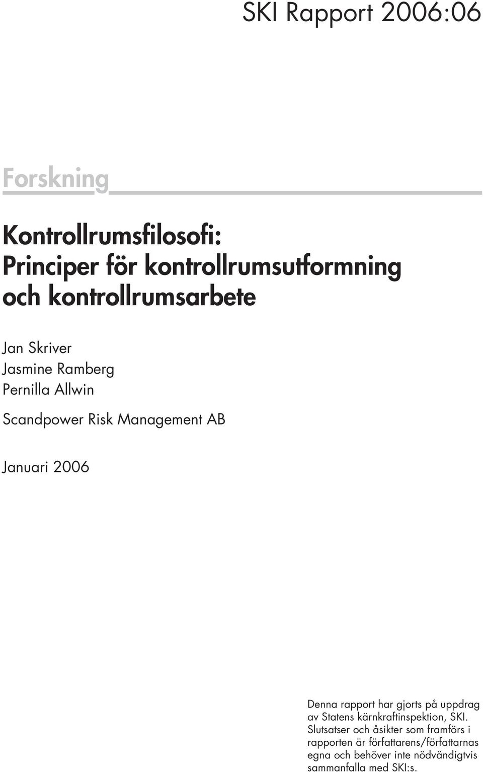 2006 Denna rapport har gjorts på uppdrag av Statens kärnkraftinspektion, SKI.