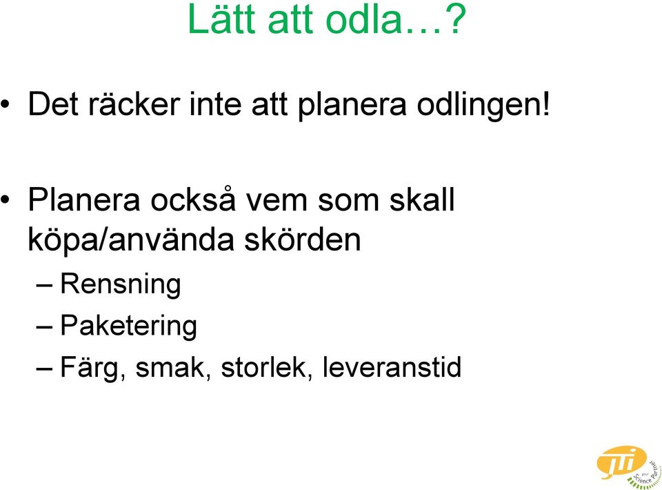 Planera också vem som skall