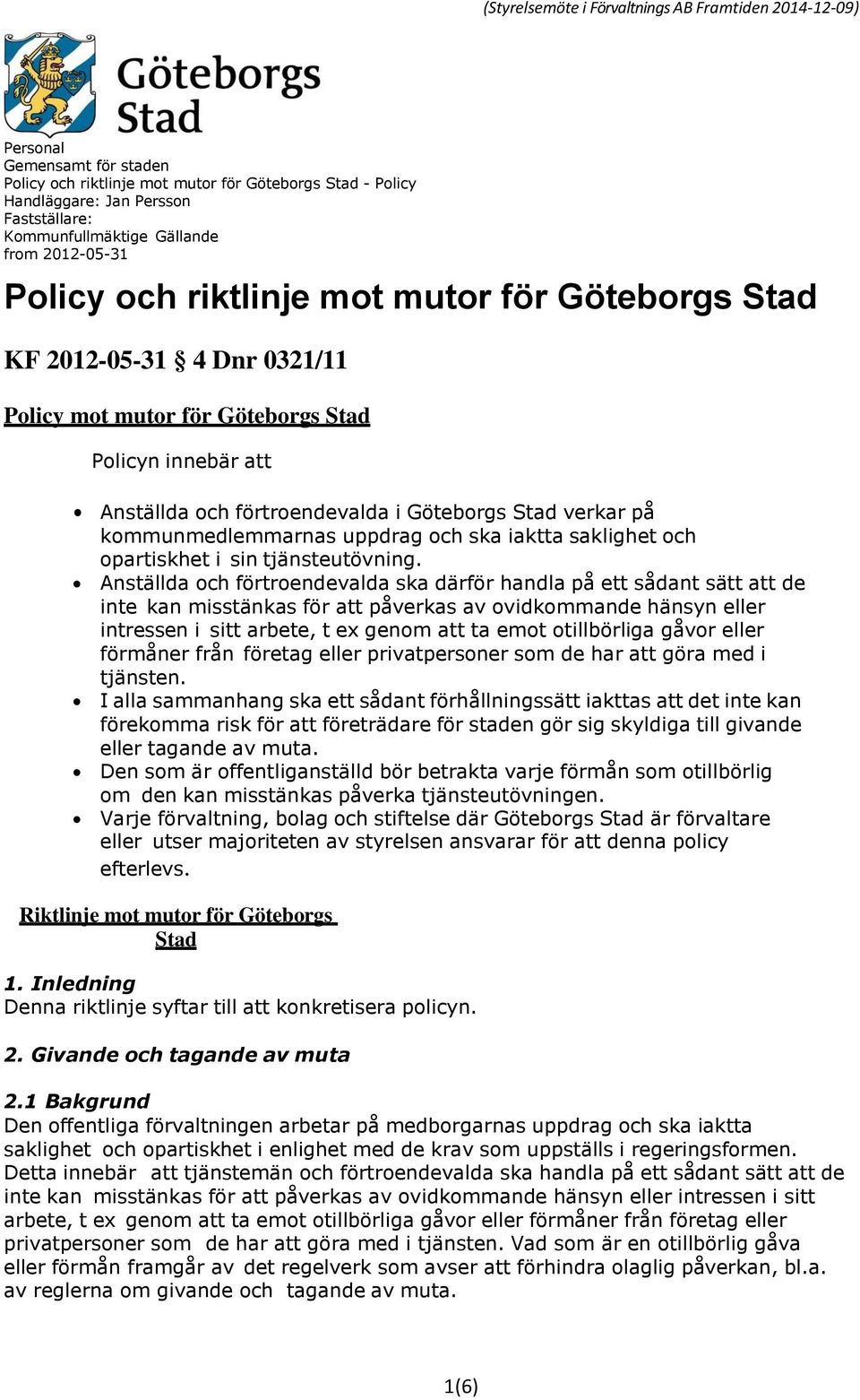 Göteborgs Stad verkar på kommunmedlemmarnas uppdrag och ska iaktta saklighet och opartiskhet i sin tjänsteutövning.