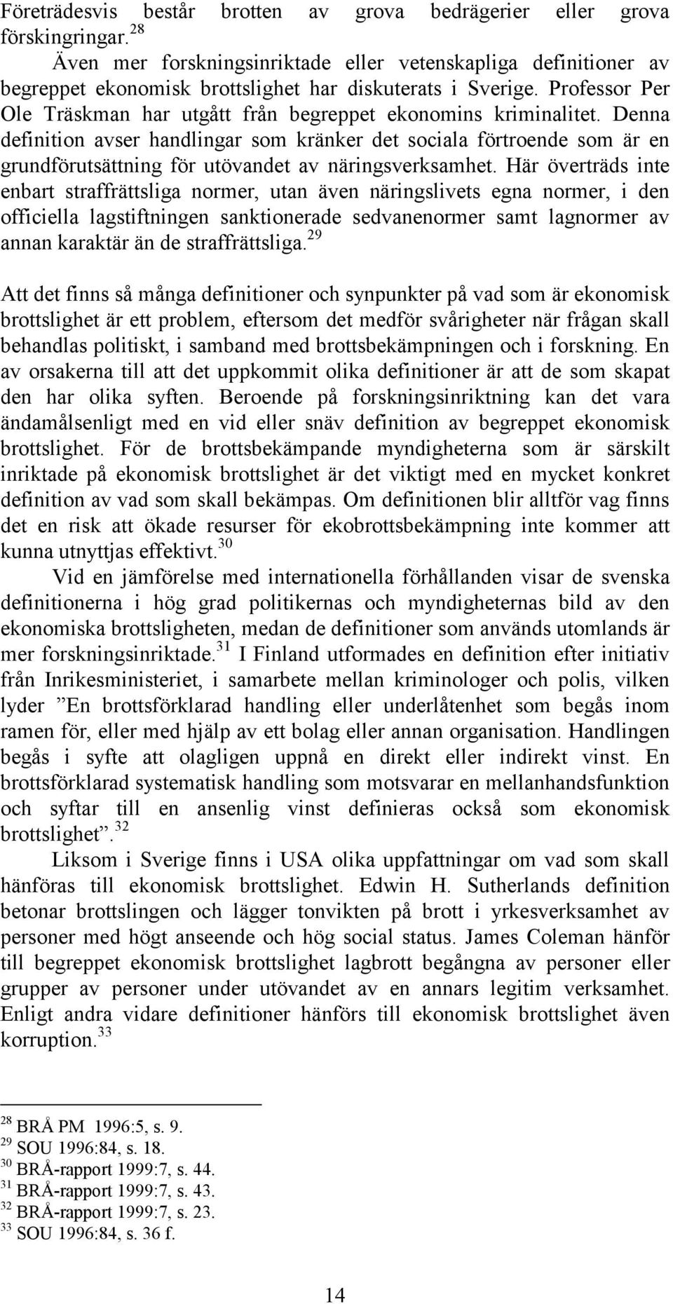 Professor Per Ole Träskman har utgått från begreppet ekonomins kriminalitet.