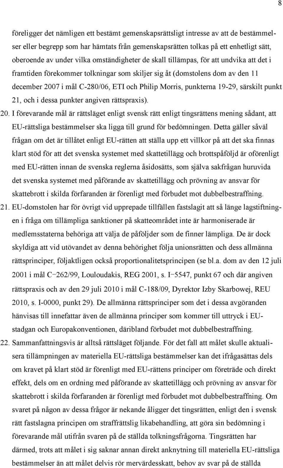 punkterna 19-29, särskilt punkt 21, och i dessa punkter angiven rättspraxis). 20.