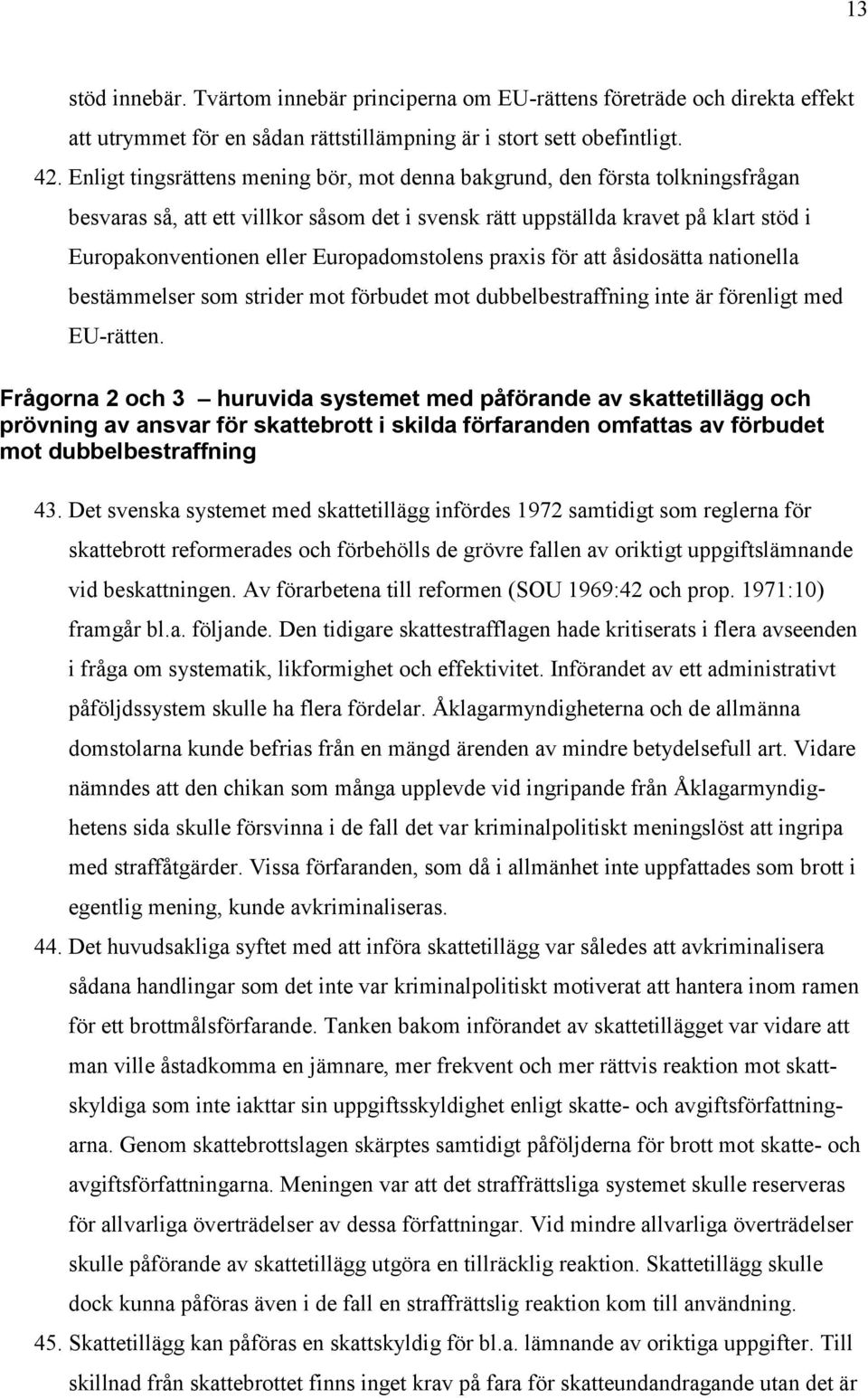 Europadomstolens praxis för att åsidosätta nationella bestämmelser som strider mot förbudet mot dubbelbestraffning inte är förenligt med EU-rätten.