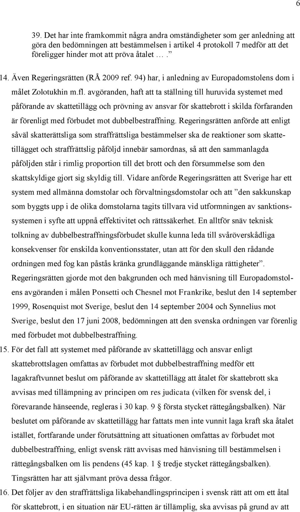 avgöranden, haft att ta ställning till huruvida systemet med påförande av skattetillägg och prövning av ansvar för skattebrott i skilda förfaranden är förenligt med förbudet mot dubbelbestraffning.