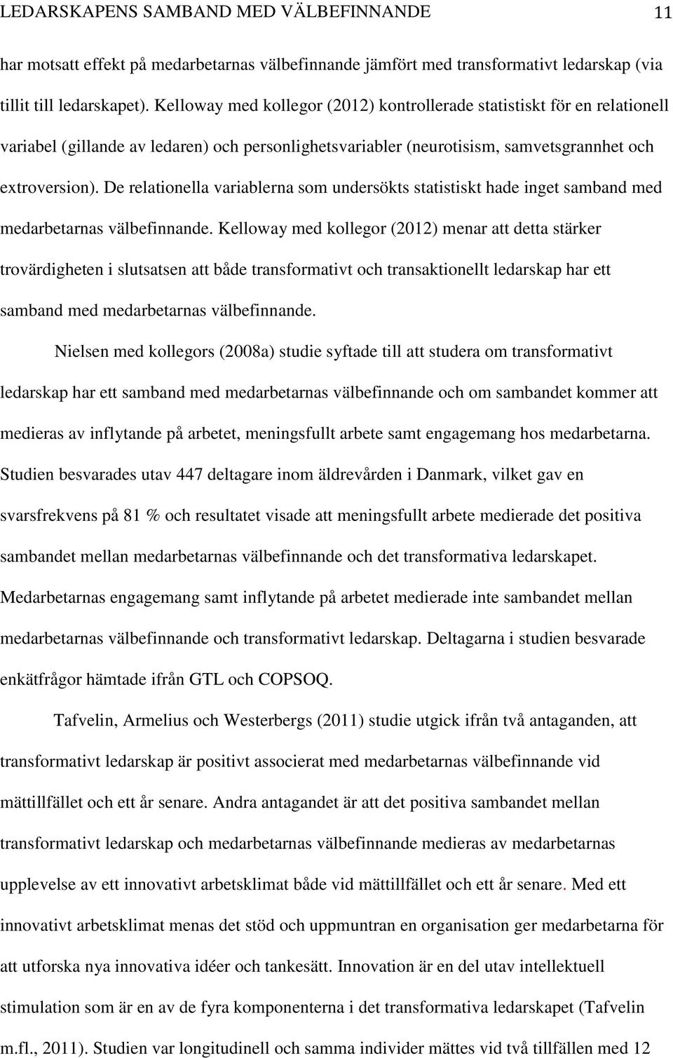 De relationella variablerna som undersökts statistiskt hade inget samband med medarbetarnas välbefinnande.