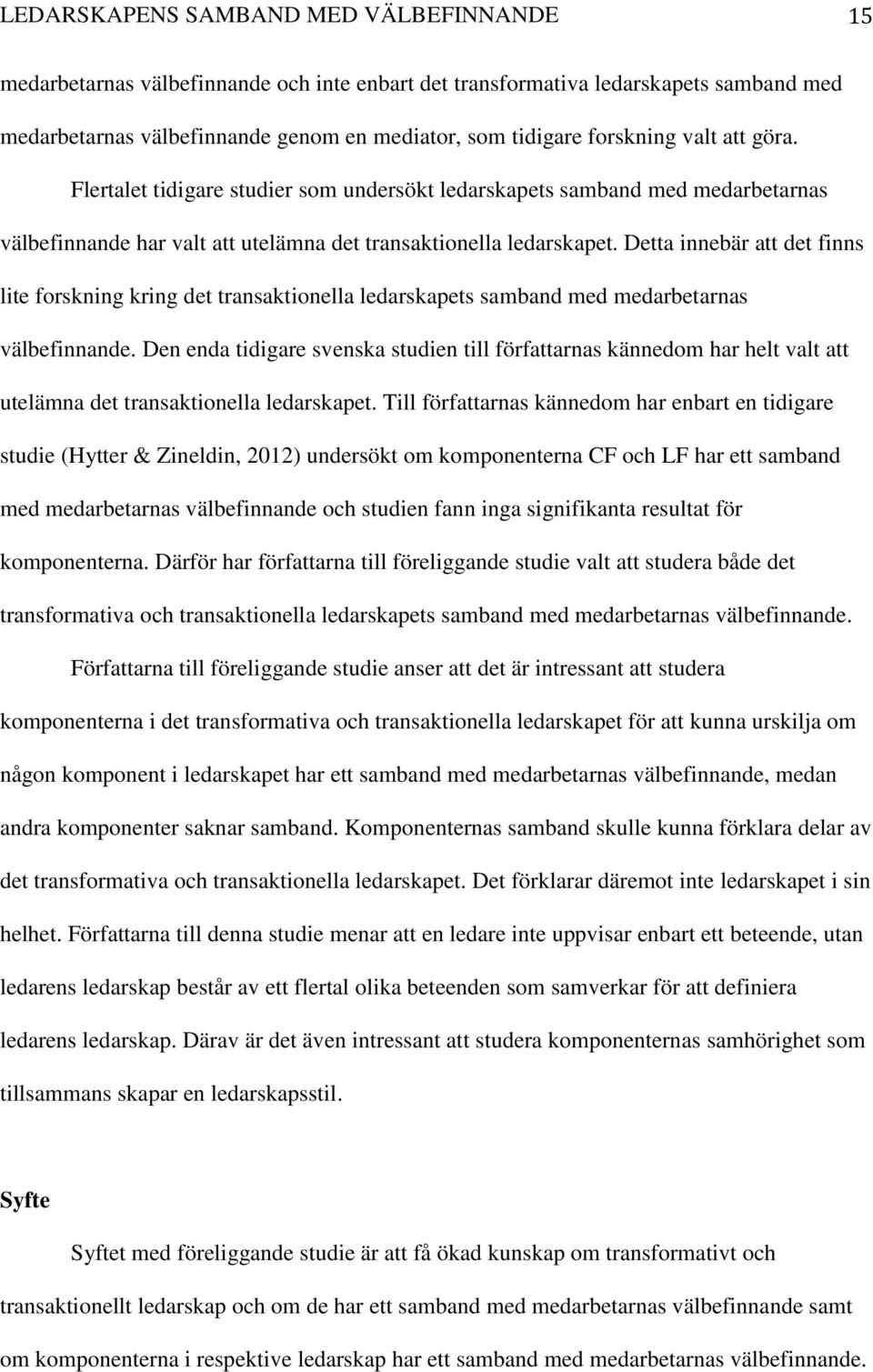 Detta innebär att det finns lite forskning kring det transaktionella ledarskapets samband med medarbetarnas välbefinnande.