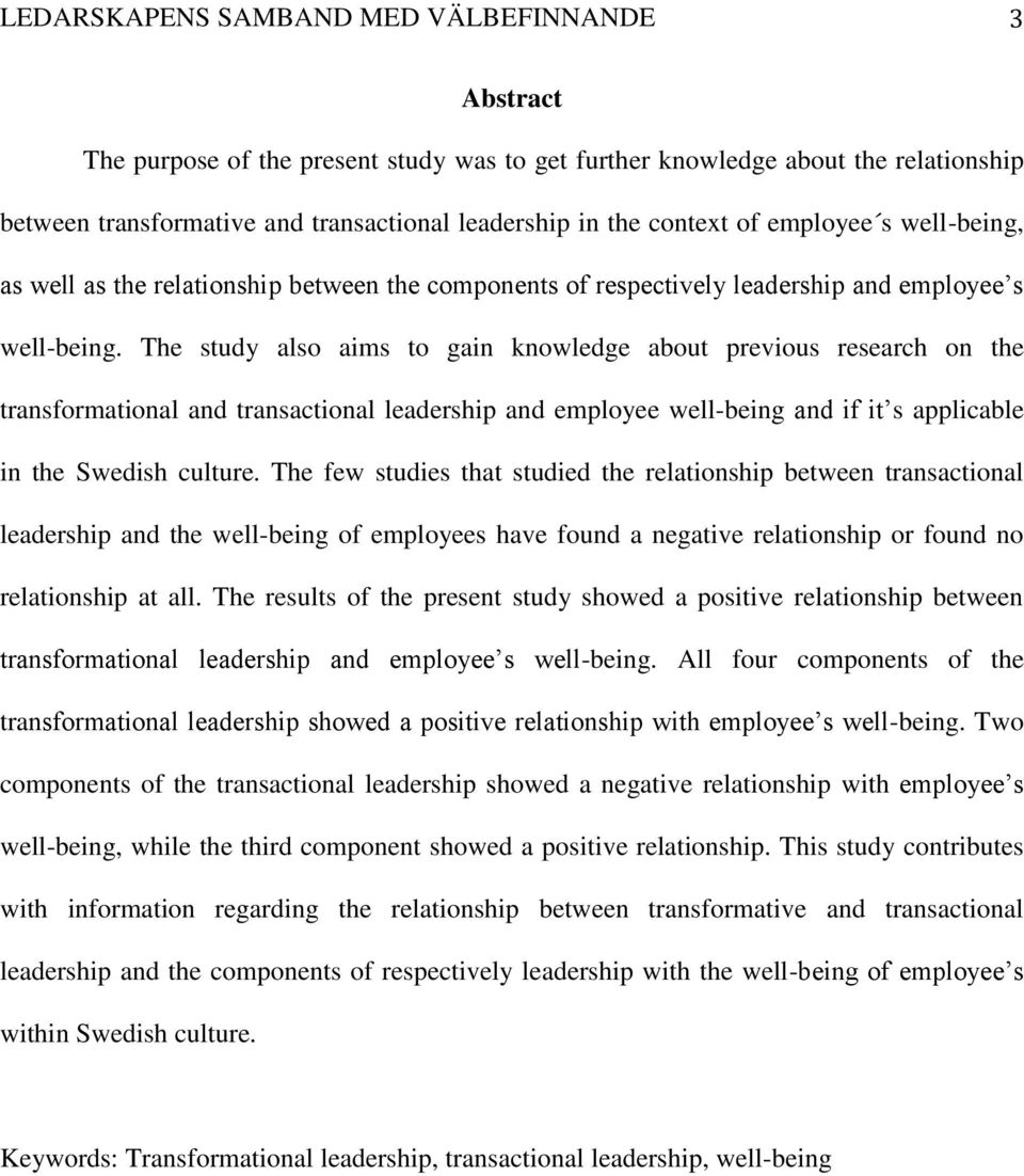 The study also aims to gain knowledge about previous research on the transformational and transactional leadership and employee well-being and if it s applicable in the Swedish culture.