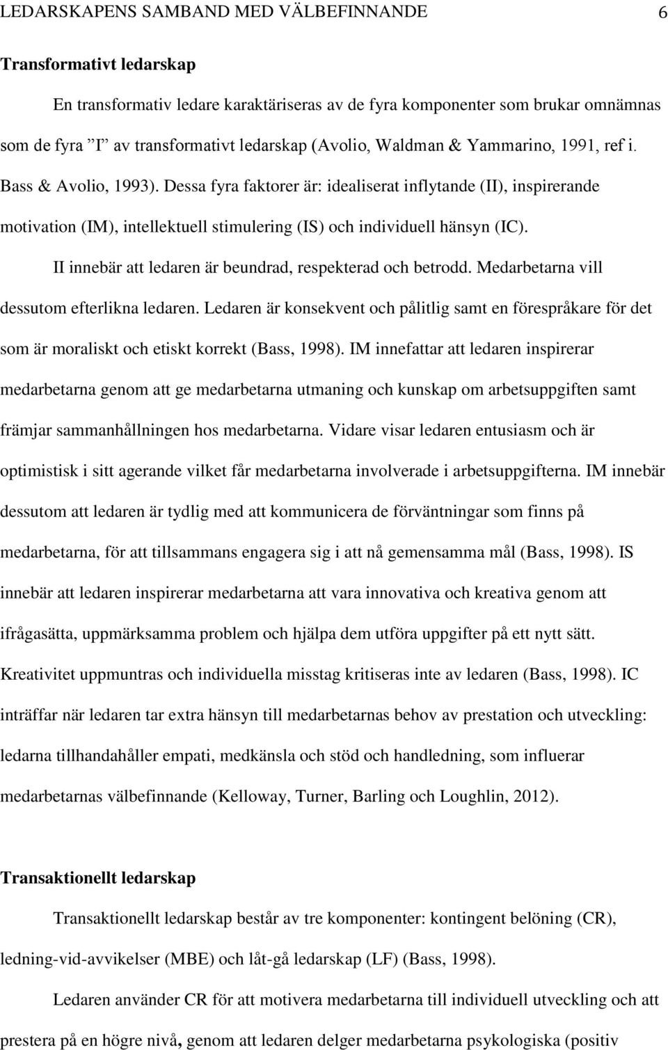 II innebär att ledaren är beundrad, respekterad och betrodd. Medarbetarna vill dessutom efterlikna ledaren.