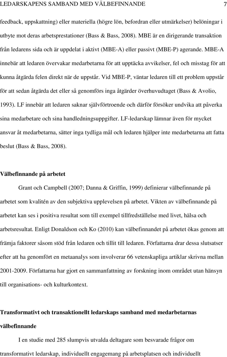 MBE-A innebär att ledaren övervakar medarbetarna för att upptäcka avvikelser, fel och misstag för att kunna åtgärda felen direkt när de uppstår.