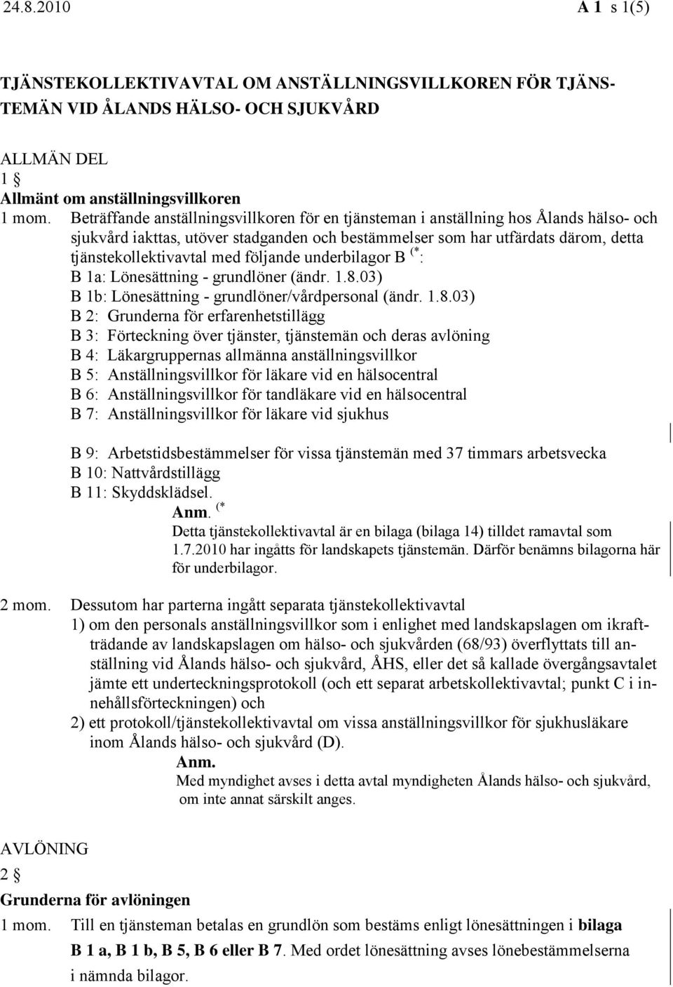 följande underbilagor B (* : B 1a: Lönesättning - grundlöner (ändr. 1.8.