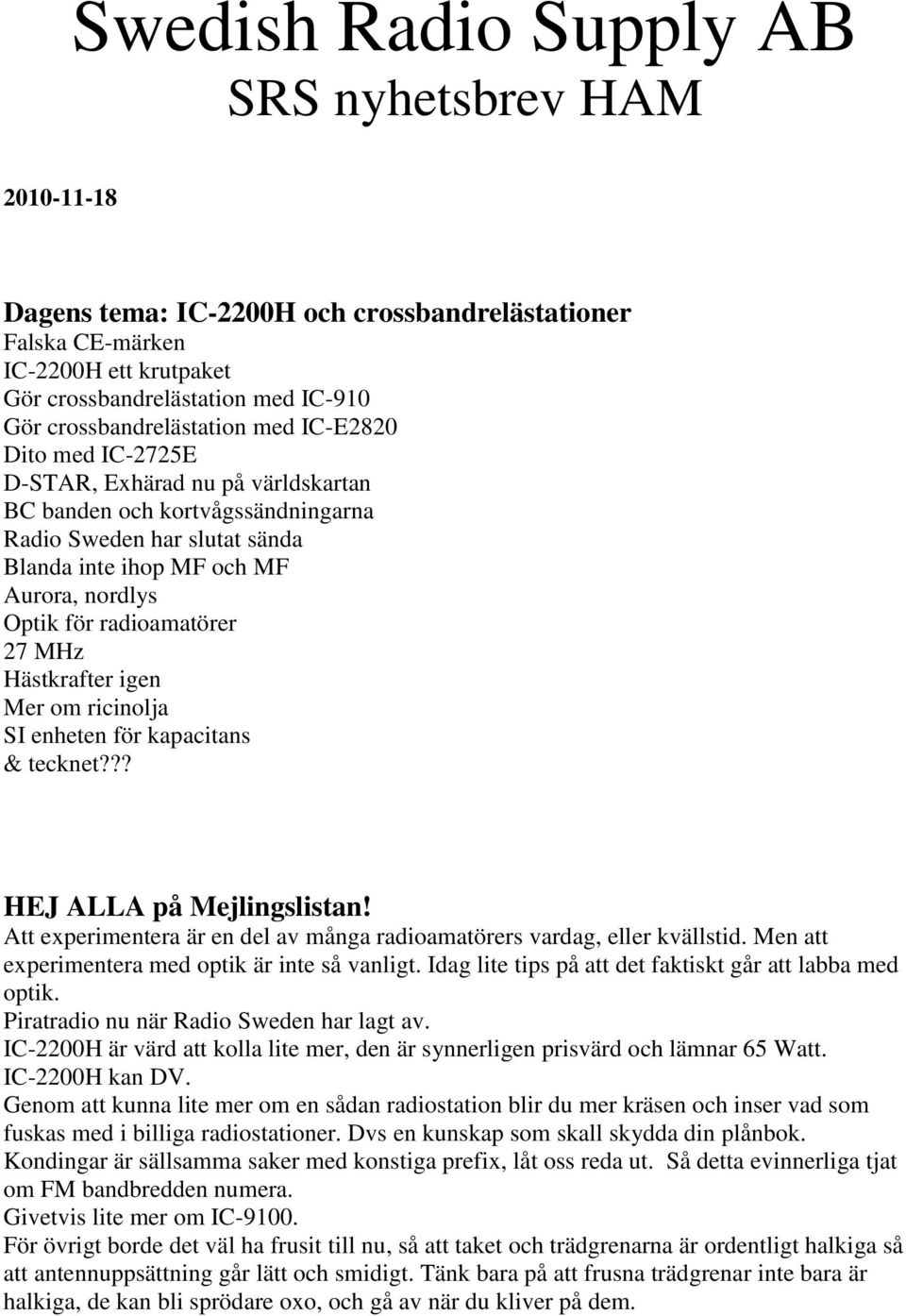 Optik för radioamatörer 27 MHz Hästkrafter igen Mer om ricinolja SI enheten för kapacitans & tecknet??? HEJ ALLA på Mejlingslistan!