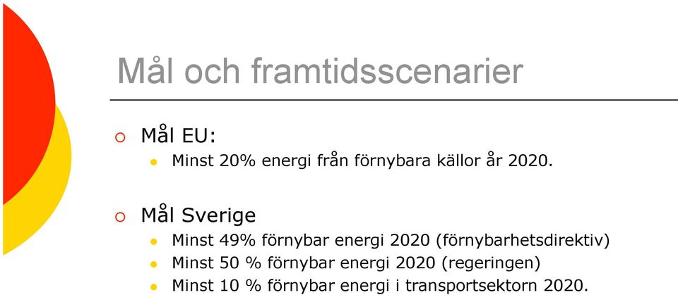 Mål Sverige Minst 49% förnybar energi 2020