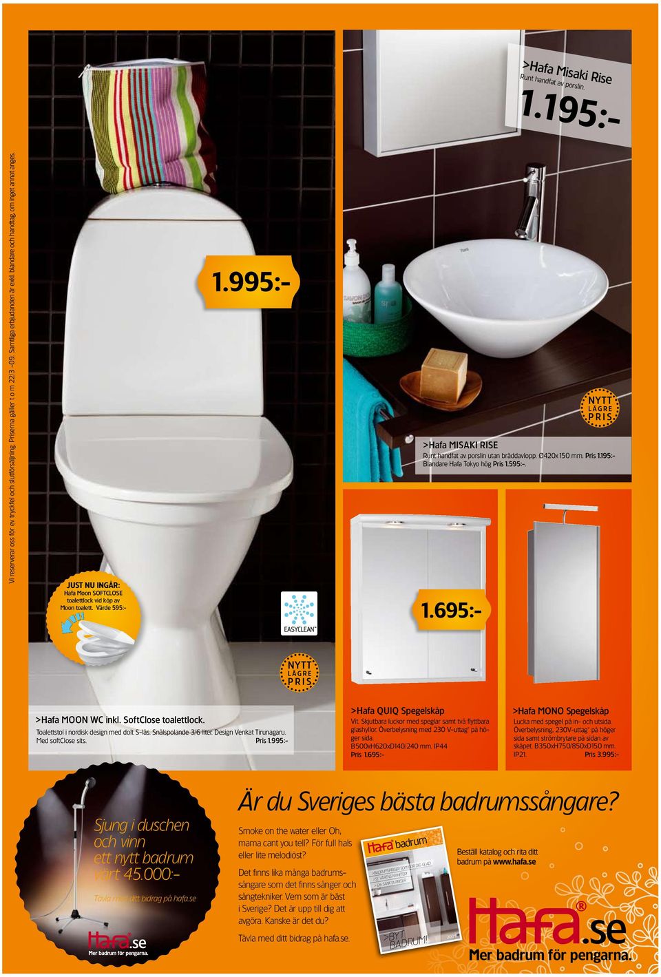 Ø420x150 mm. Pris 1.195:- Blandare Hafa Tokyo hög Pris 1.595:-. 1.695:- >Hafa Moon Wc inkl. SoftClose toalettlock. Toalettstol i nordisk design med dolt S-lås. Snålspolande 3/6 liter.