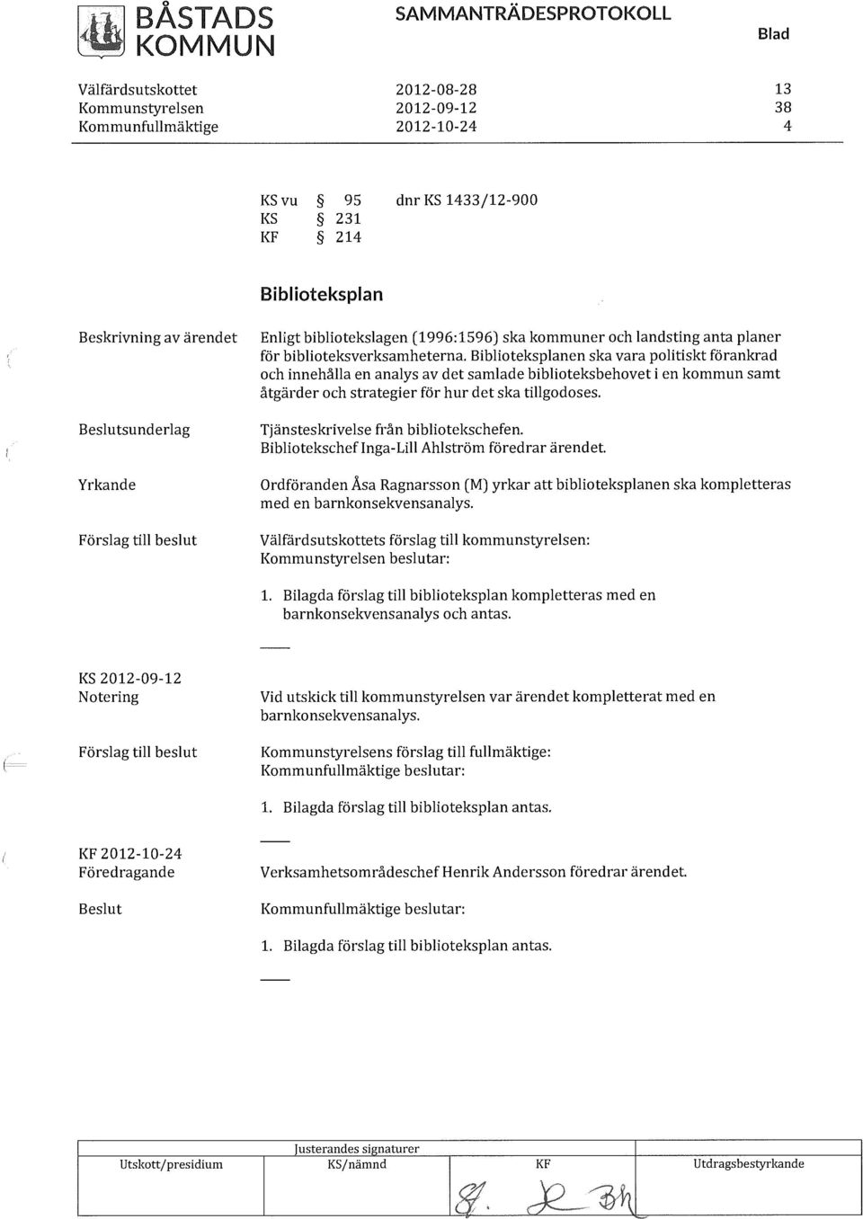 Biblioteksplanen ska vara politiskt förankrad och innehålla en analys av det samlade biblioteksbehovet i en kommun samt åtgärder och strategier för hur det ska tillgodoses.