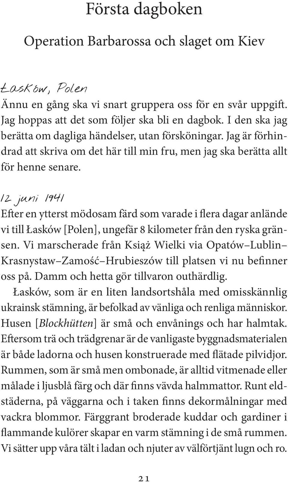 12 juni 1941 Efter en ytterst mödosam färd som varade i flera dagar anlände vi till Łasków [Polen], ungefär 8 kilometer från den ryska gränsen.