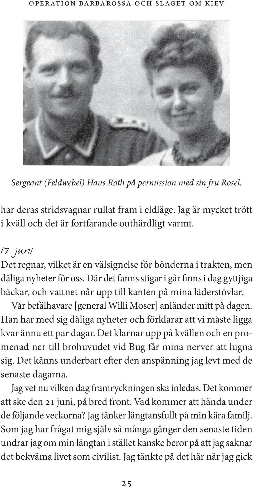 Där det fanns stigar i går finns i dag gyttjiga bäckar, och vattnet når upp till kanten på mina läderstövlar. Vår befälhavare [general Willi Moser] anländer mitt på dagen.