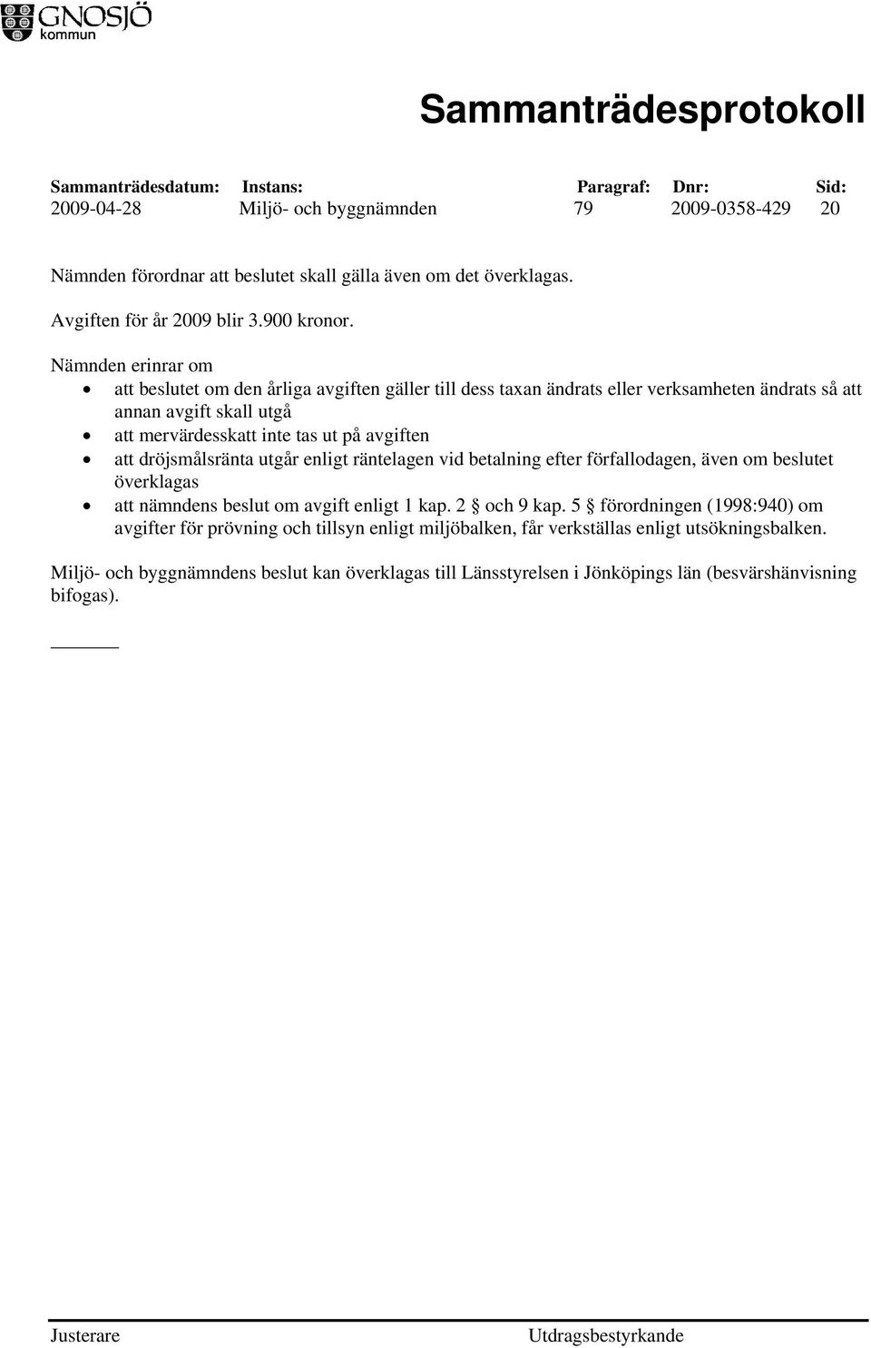 att dröjsmålsränta utgår enligt räntelagen vid betalning efter förfallodagen, även om beslutet överklagas att nämndens beslut om avgift enligt 1 kap. 2 och 9 kap.