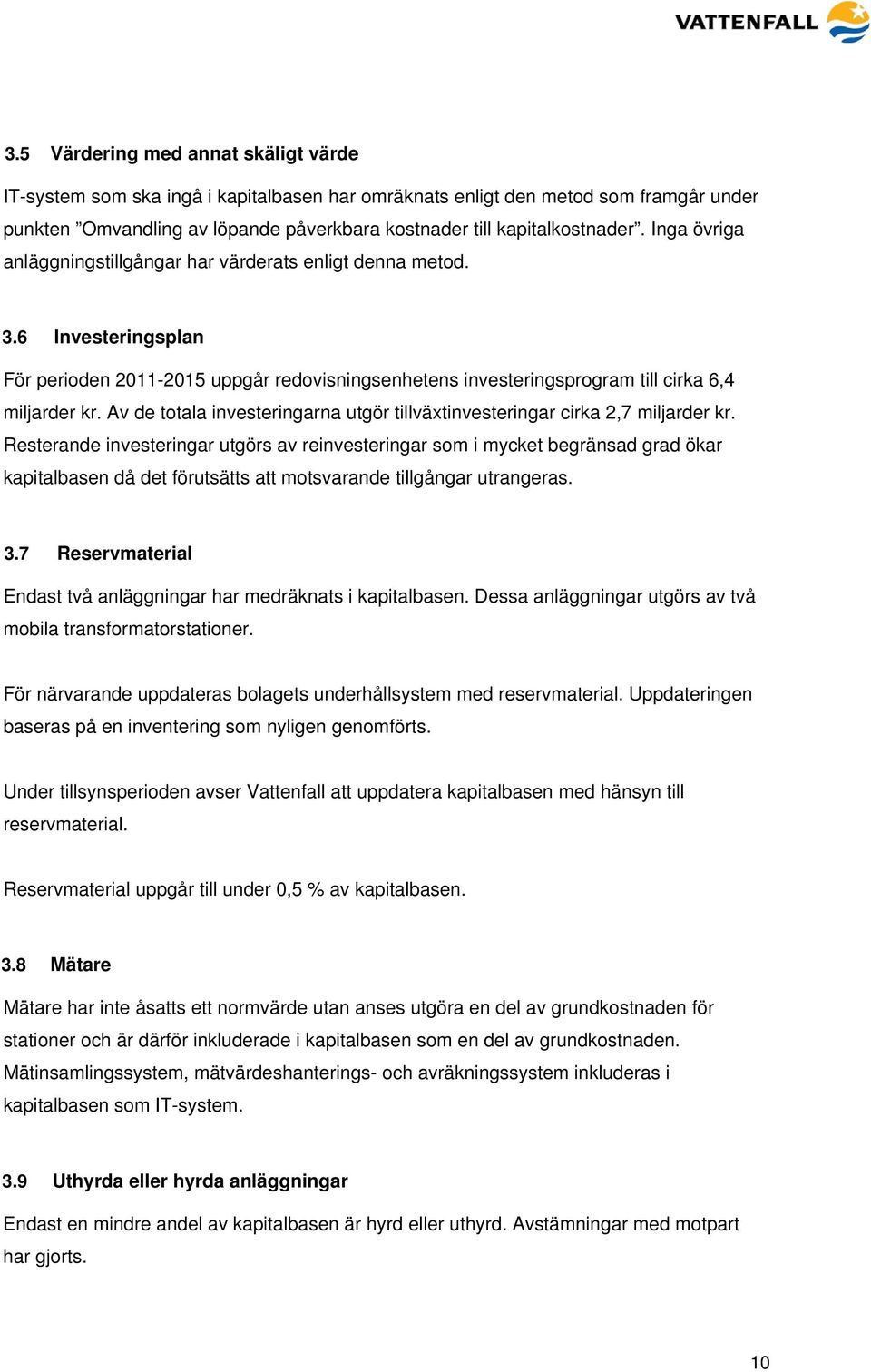 Av de totala investeringarna utgör tillväxtinvesteringar cirka 2,7 miljarder kr.