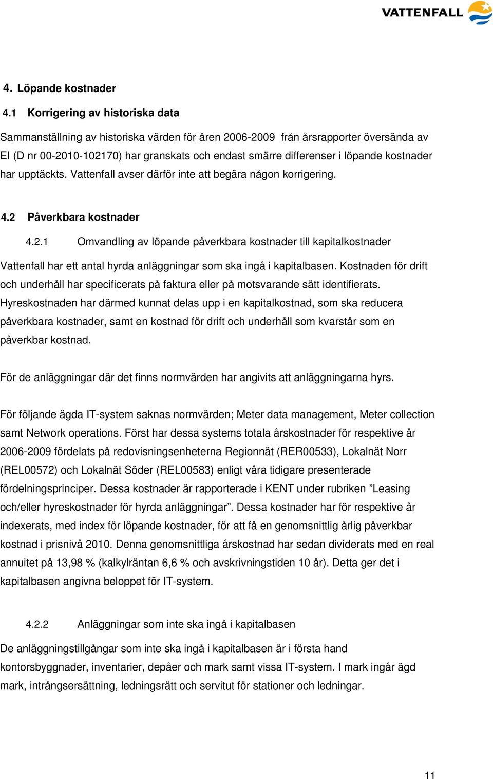 kostnader har upptäckts. Vattenfall avser därför inte att begära någon korrigering. 4.2 