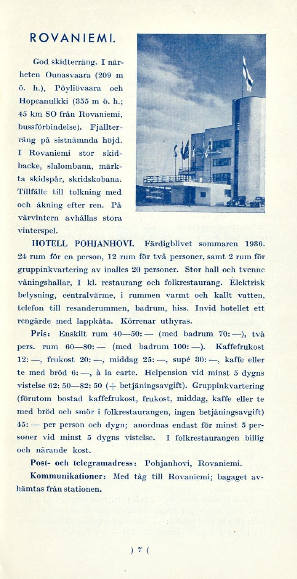 HOTELL POHJANHOVI Färdigblivet sommaren 1936. 24 rum för en person, 12 rum för två personer, samt 2 rum för gruppinkvartering av inalles 20 personer. Stor hall och tvenne våningshallar, I kl.