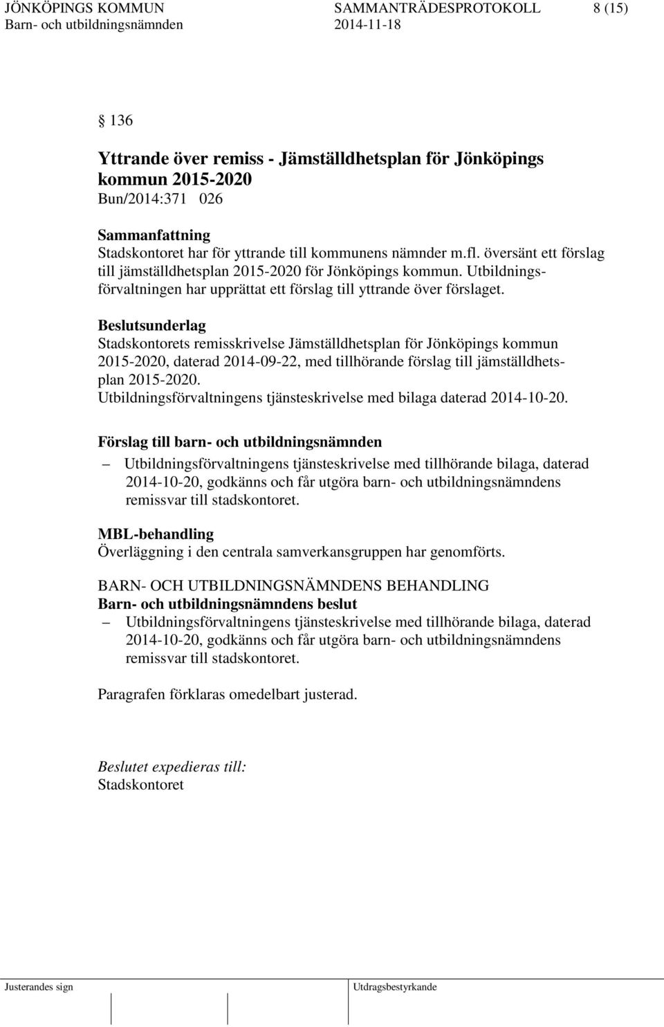 Beslutsunderlag Stadskontorets remisskrivelse Jämställdhetsplan för Jönköpings kommun 2015-2020, daterad 2014-09-22, med tillhörande förslag till jämställdhetsplan 2015-2020.