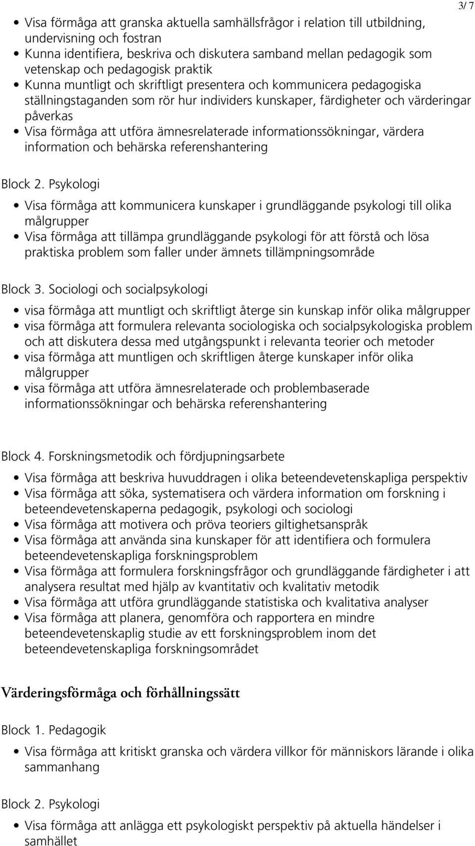 utföra ämnesrelaterade informationssökningar, värdera information och behärska referenshantering Block 2.