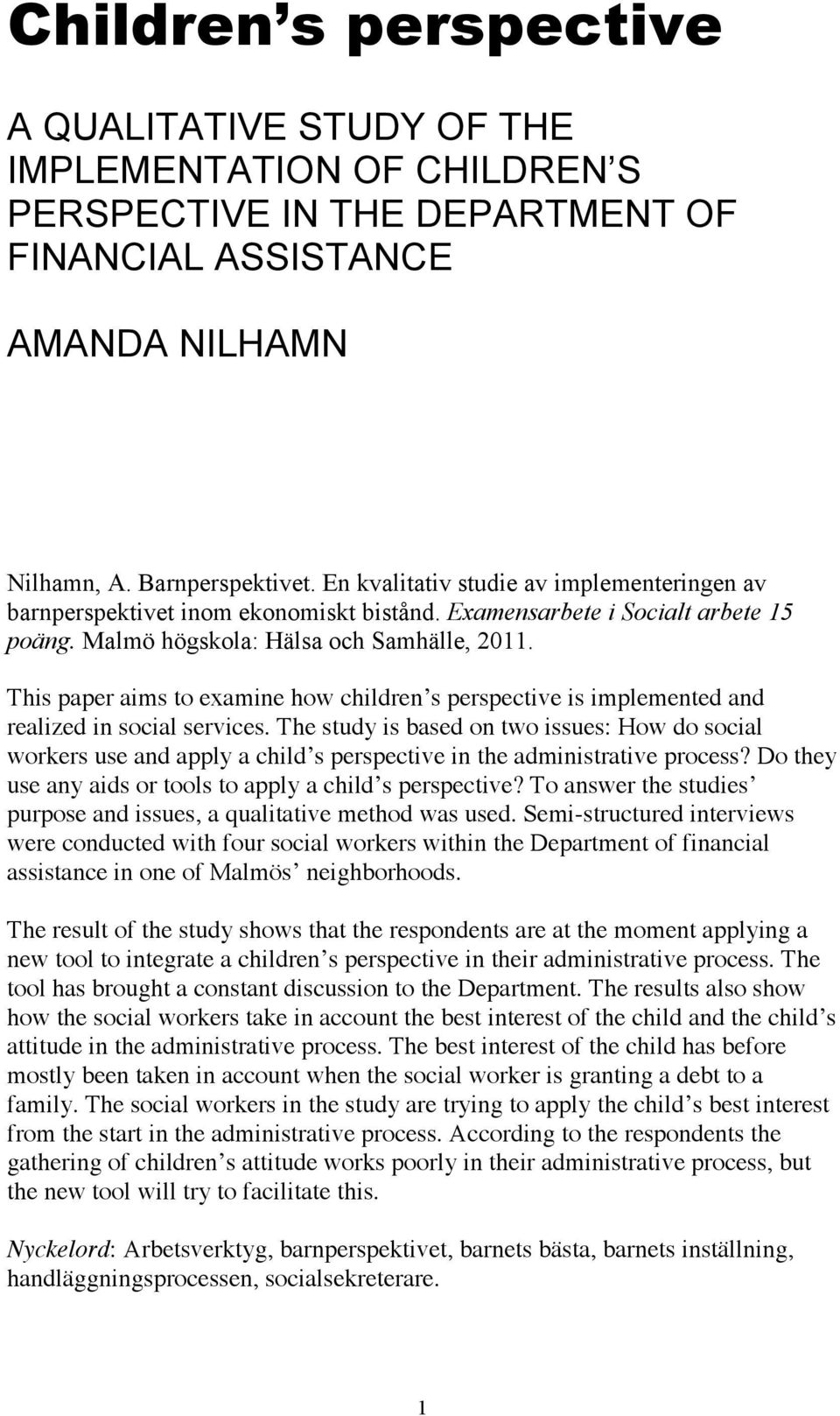 This paper aims to examine how children s perspective is implemented and realized in social services.