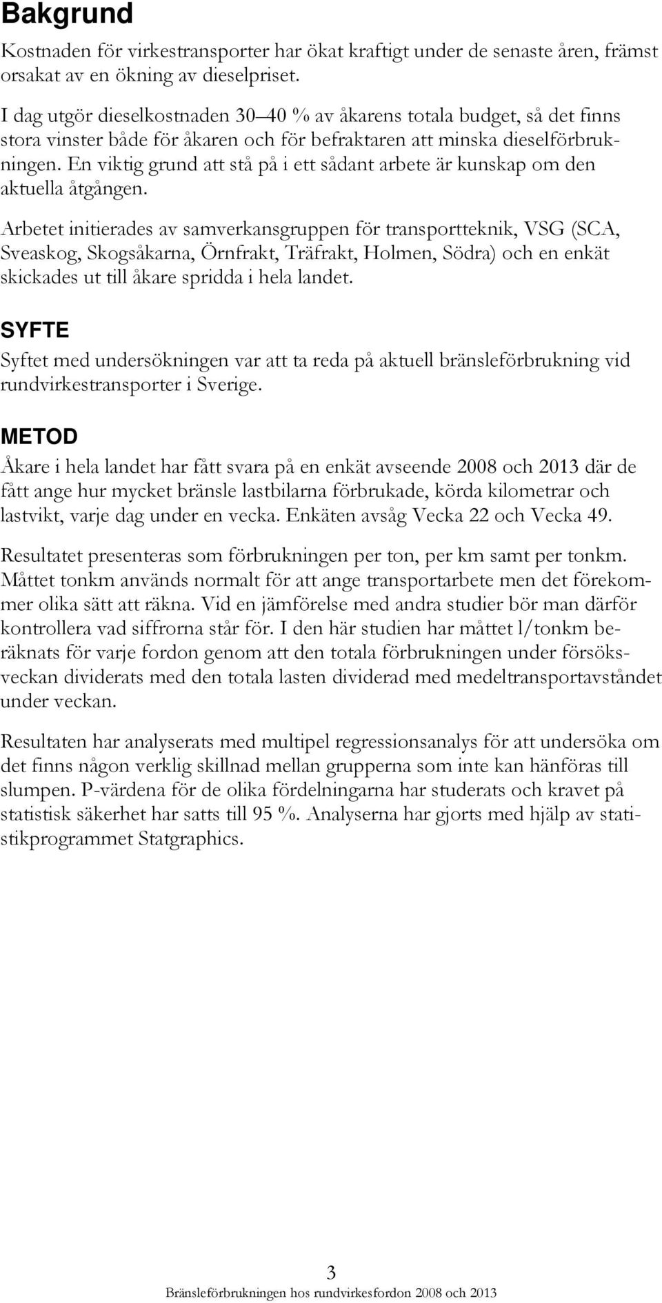 En viktig grund att stå på i ett sådant arbete är kunskap om den aktuella åtgången.