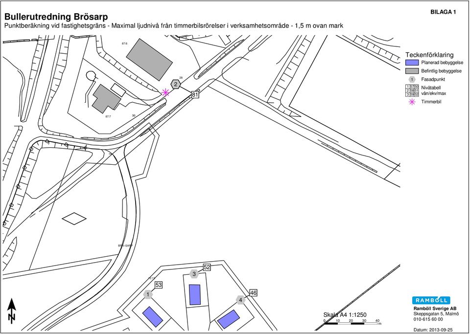 bebyggelse 1 Fasadpunkt 1 57 50 2 58 51 3 59 52 Nivåtabell vån/ekv/max Timmerbil 87:7 30 BRÃ SARP 1 12:13