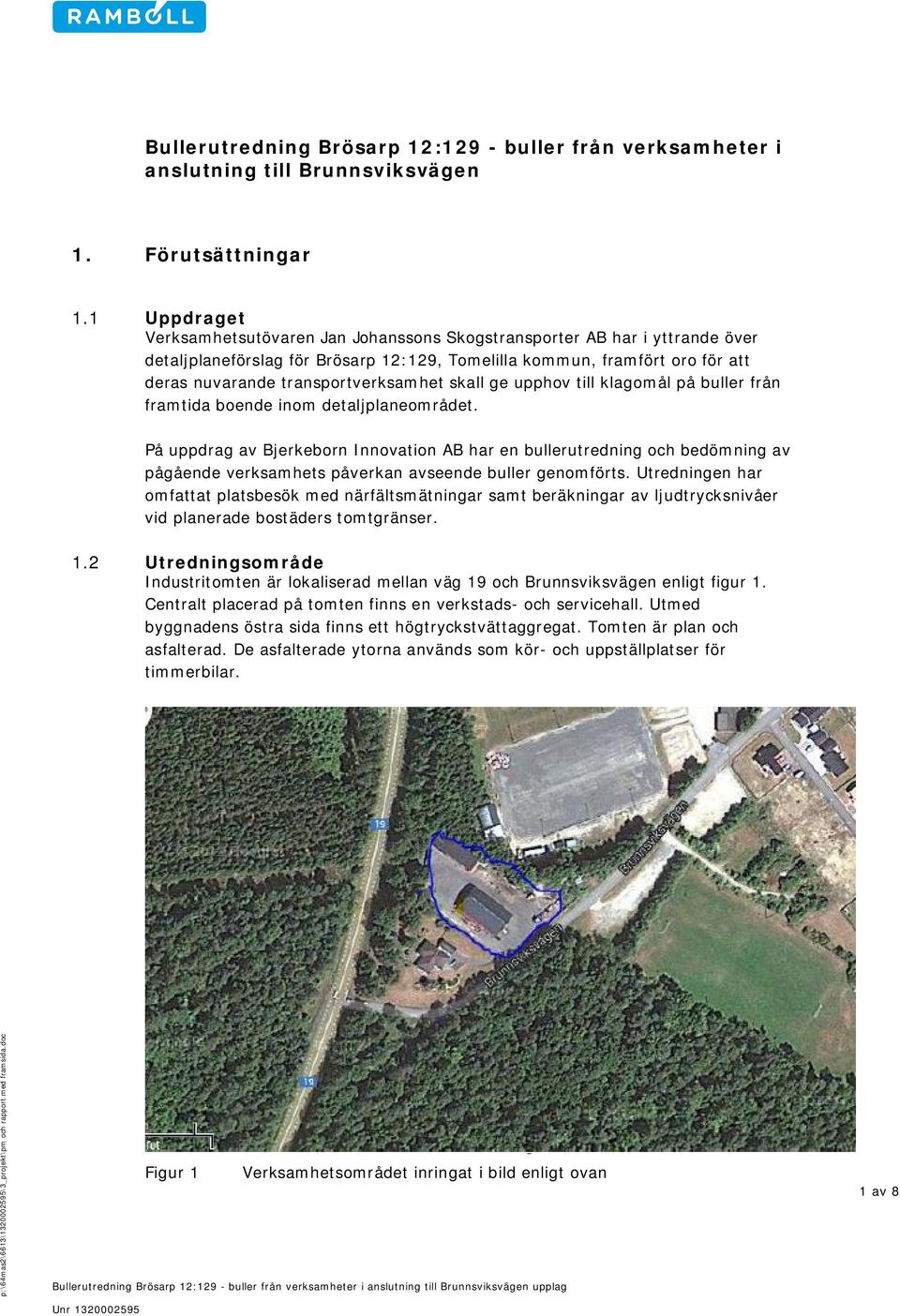 transportverksamhet skall ge upphov till klagomål på buller från framtida boende inom detaljplaneområdet.