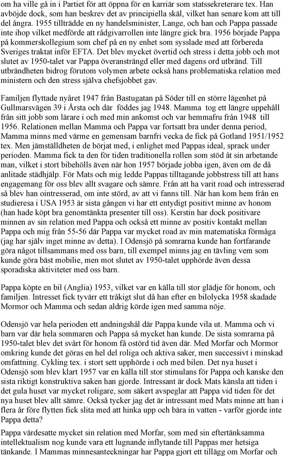 1956 började Pappa på kommerskollegium som chef på en ny enhet som sysslade med att förbereda Sveriges traktat inför EFTA.