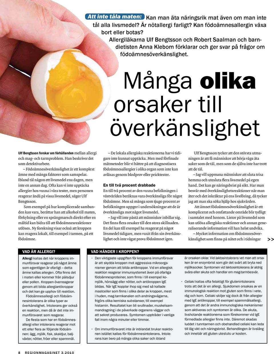 Mång olik oske till övekänslighet Ulf Bengtsson fosk om föhållnden melln llegi och mg- och tmpoblem. Hn beskive det som detektivbete.