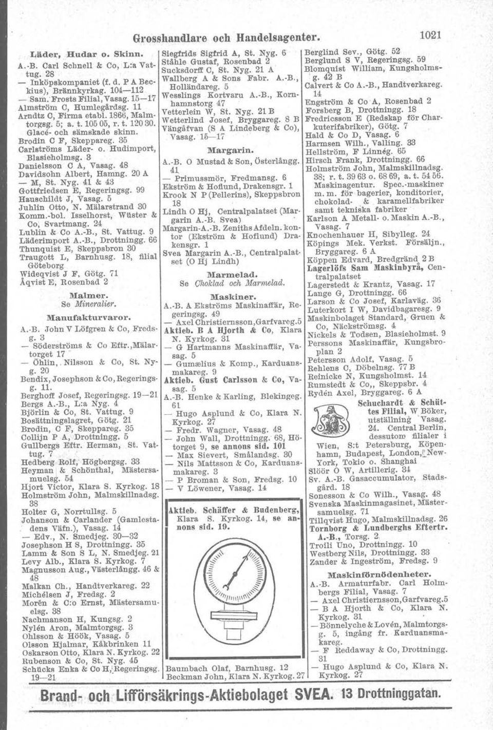 P A Bec- Wallb~:g A & Sons Fabr. A.-B., g. 42 B, ' kius), Brllnnkyrkag. 104-112 Hollandareg. 5 Calvert & Ca A.-B., Handtverkareg. _ Sam:Frosts Filial, Vasag.15-17 Wesslmgs Kortvaru A.-B., Korn- 14 Almström C, Humlegärdsg.