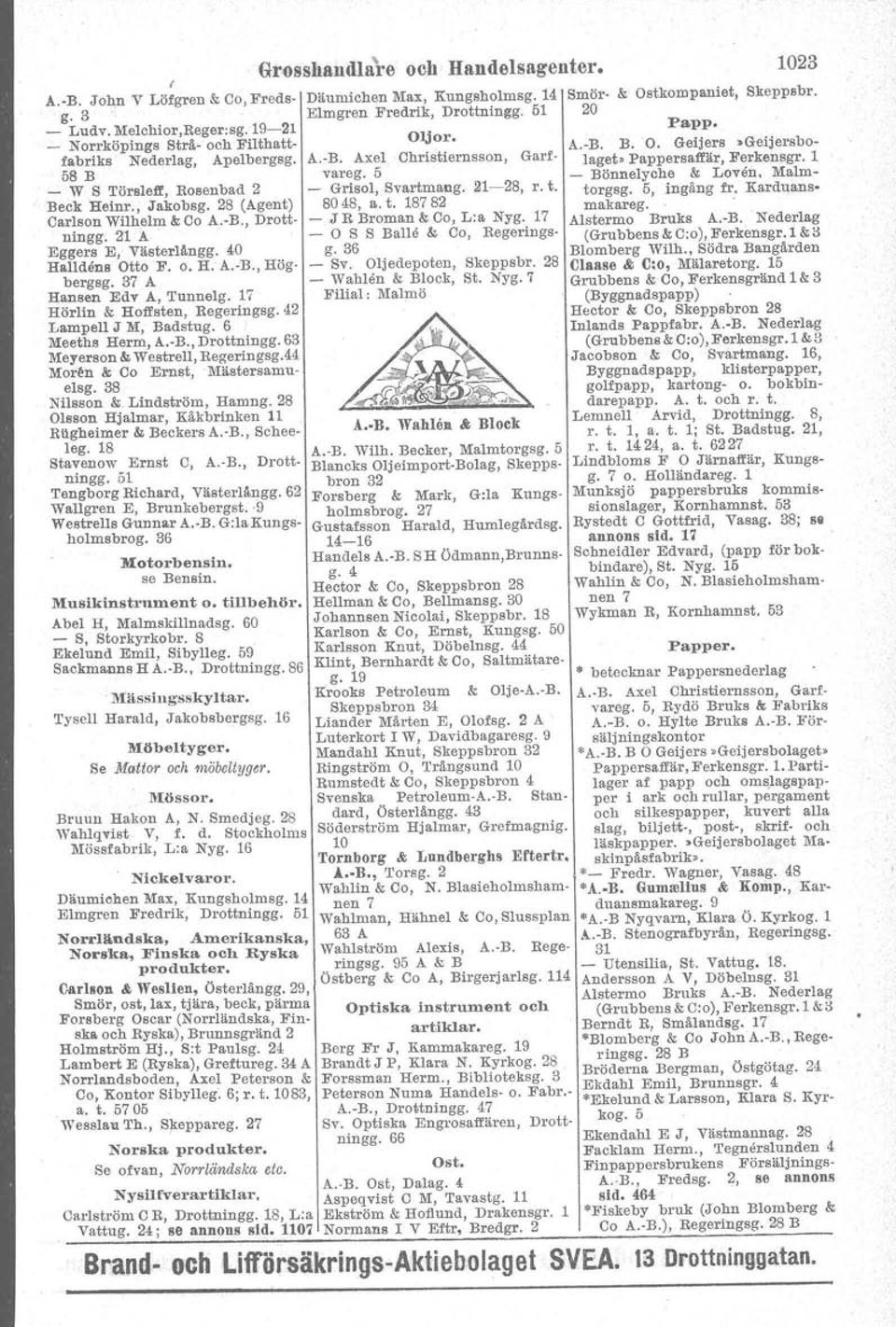 42 Lampell J M, Badstug. 6 Meeths Herm, A.-R., Drottningg. 63 Meyerson &Westrell, Regeringsg.44 Mor~n & Co Ernst, Mästersamuelsg. 38 Nilsson & Lindström, Hamng.