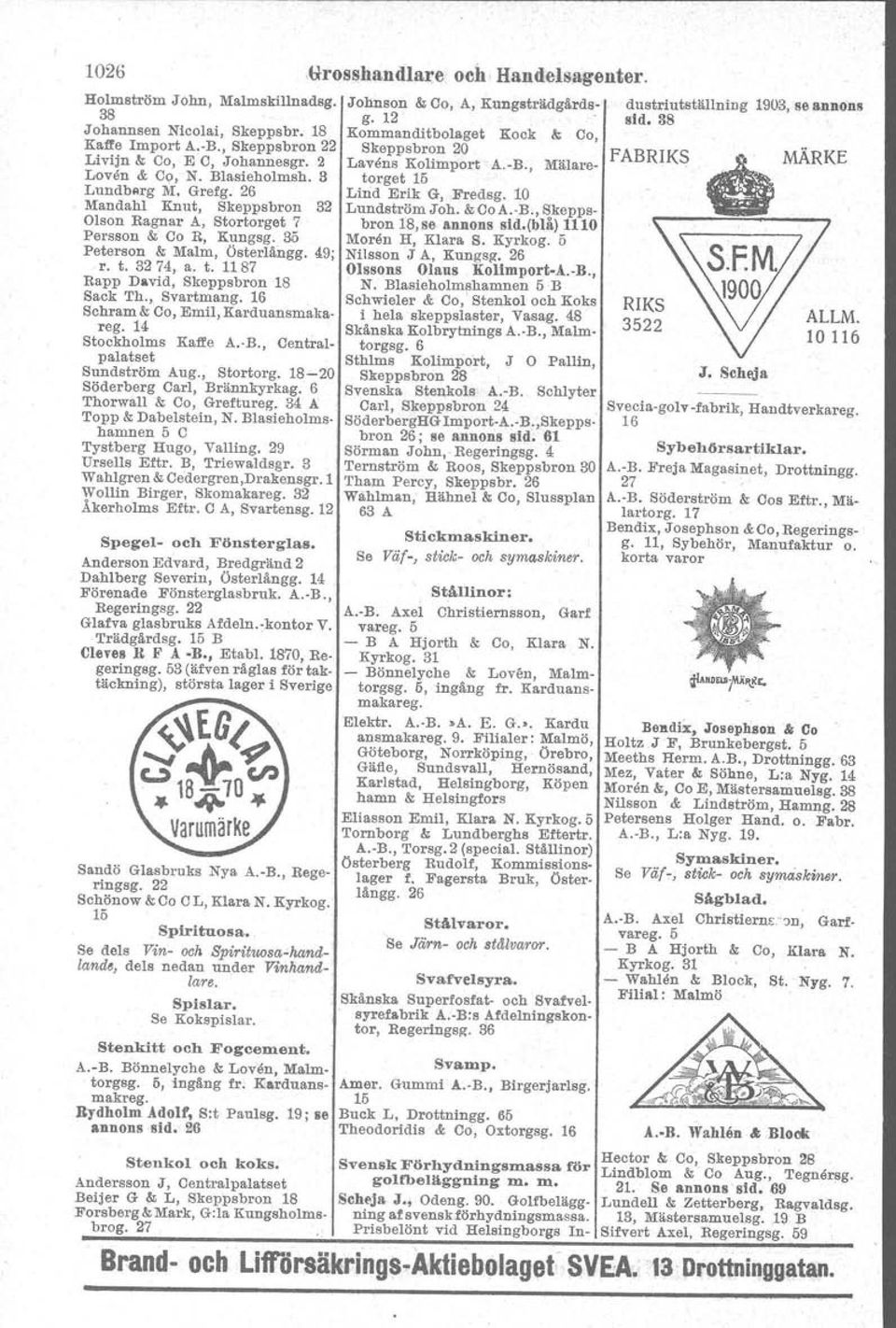 16 Schram &Co, Emil, Karduansmakareg. 14 Stockholms Kaffe A.-B., Centralpalatset Sundström Aug., Stortorg. 18-20 Söderberg Carl, Brännkyrkag. 6 Thorwall & Co, Greftureg. 34 A Topp & Dabelstein, N.