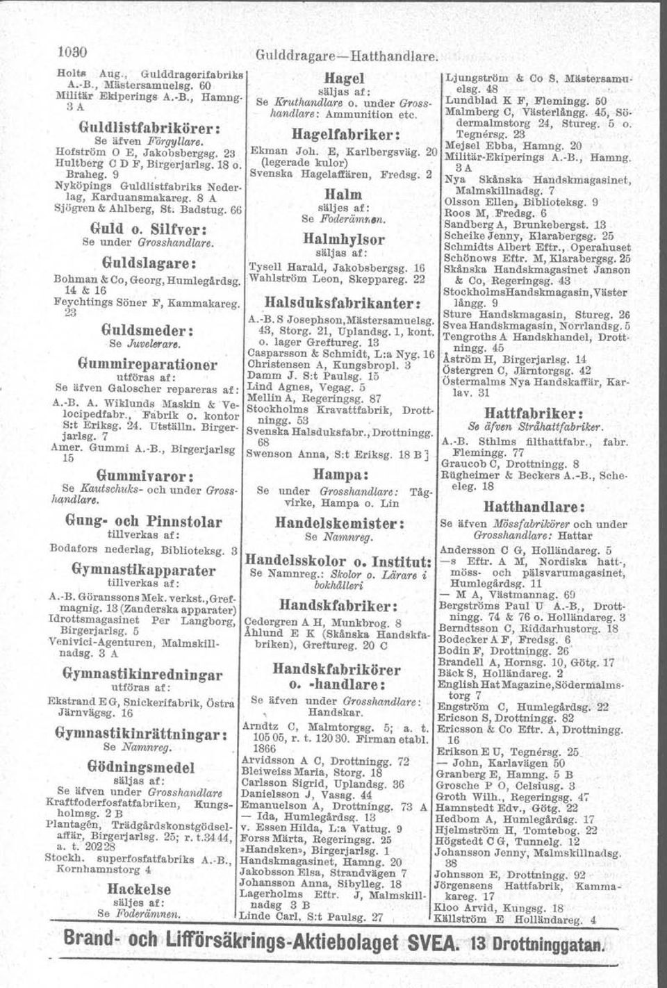 a & 16 Feychtings Söner F, Kammakareg. 23 Gung- och Piunstolar tillverkas af: Bodafors nederlag, Bibliotekog. Gymnastikapparater tillverkas af: A.~B.Göranssons Mak. verkat. J Gref magnig.