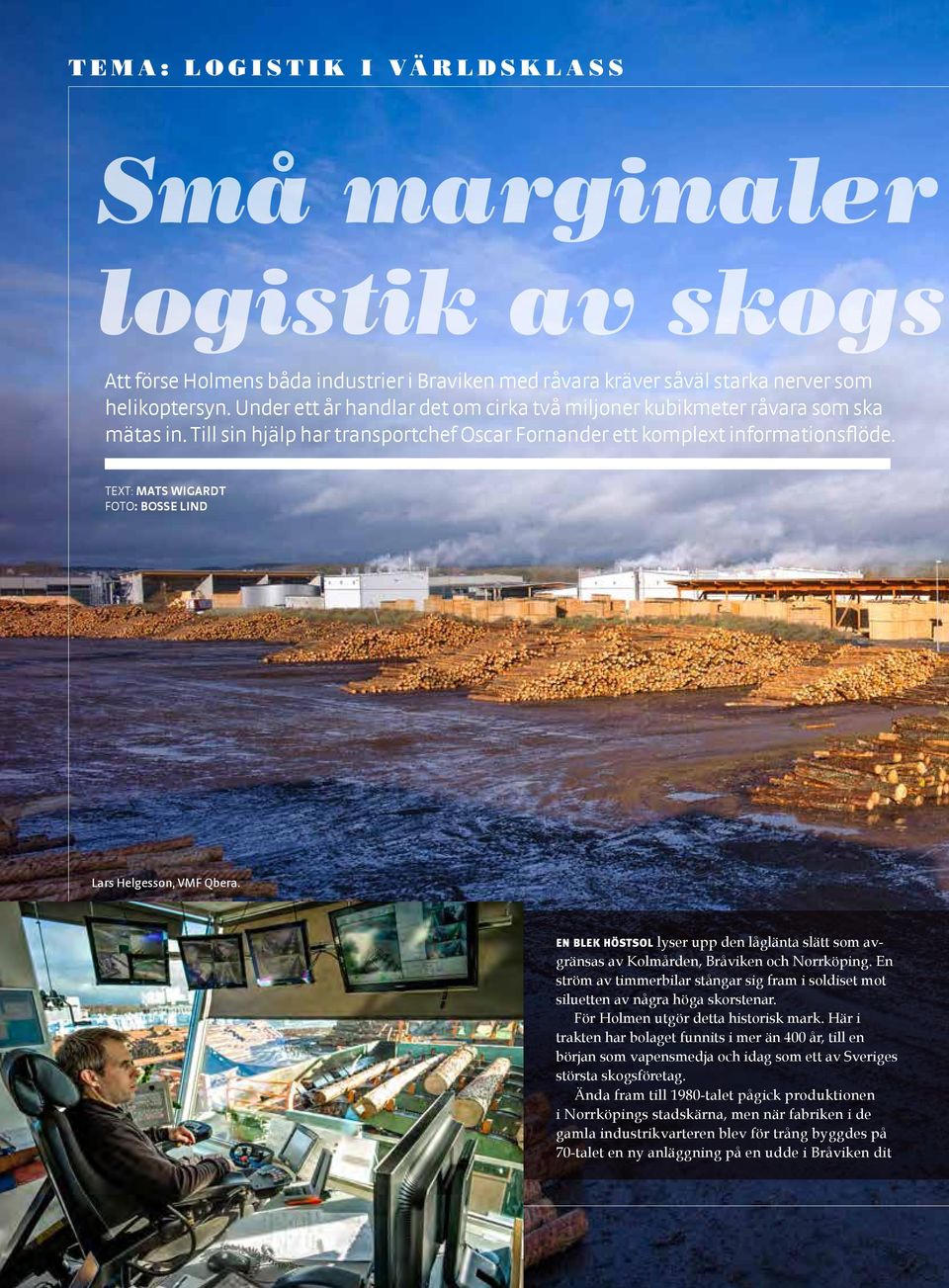 TEXT: MATS WIGARDT FOTO: BOSSE LIND Lars Helgesson, VMF Qbera. EN BLEK HÖSTSOL lyser upp den låglänta slätt som avgränsas av Kolmården, Bråviken och Norrköping.