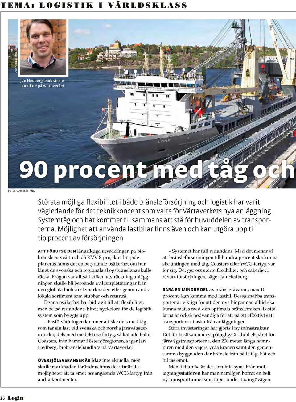 Systemtåg och båt kommer tillsammans att stå för huvuddelen av transporterna.