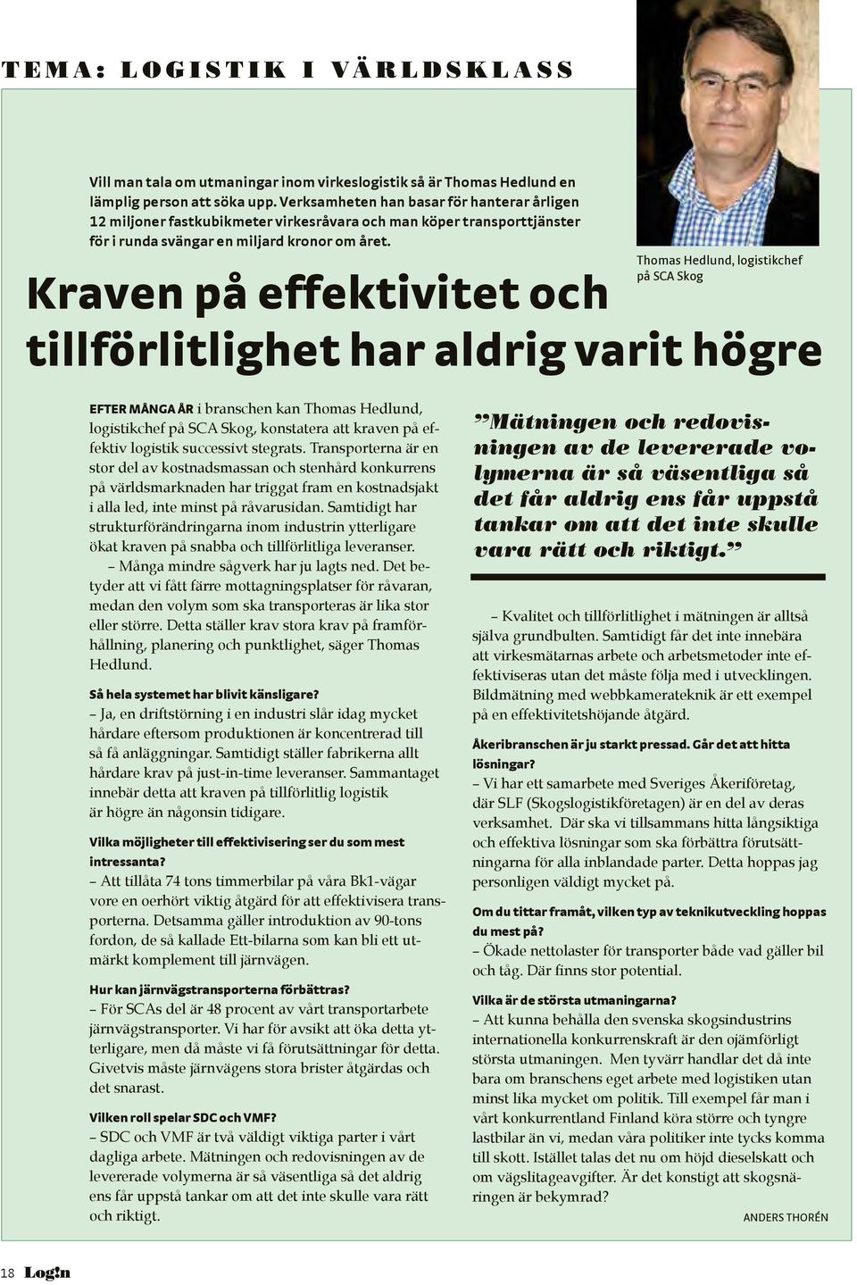 Thomas Hedlund, logistikchef på SCA Skog Kraven på effektivitet och tillförlitlighet har aldrig varit högre EFTER MÅNGA ÅR i branschen kan Thomas Hedlund, logistikchef på SCA Skog, konstatera att