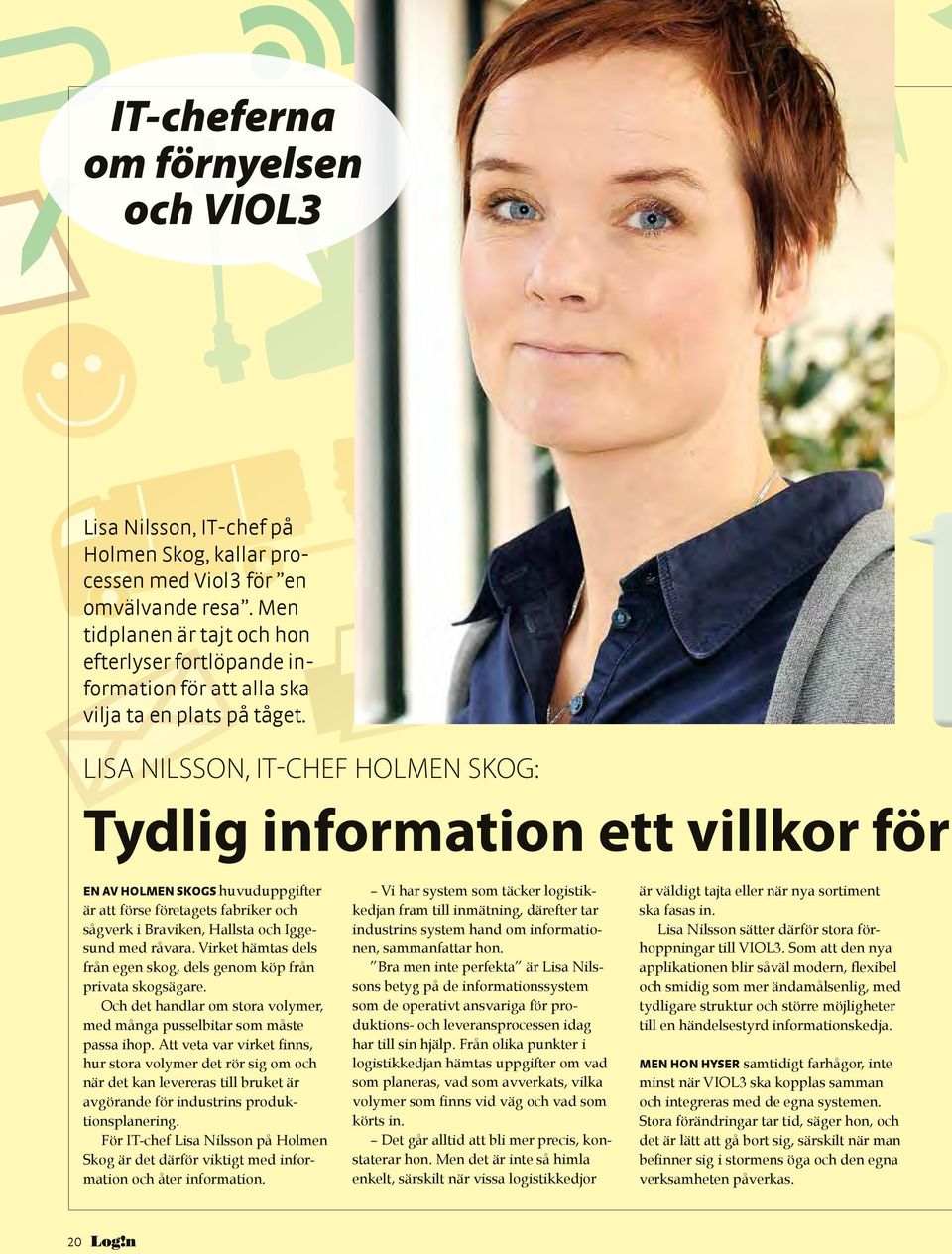 LISA NILSSON, IT-CHEF HOLMEN SKOG: Tydlig information ett villkor för EN AV HOLMEN SKOGS huvuduppgifter är att förse företagets fabriker och sågverk i Braviken, Hallsta och Iggesund med råvara.