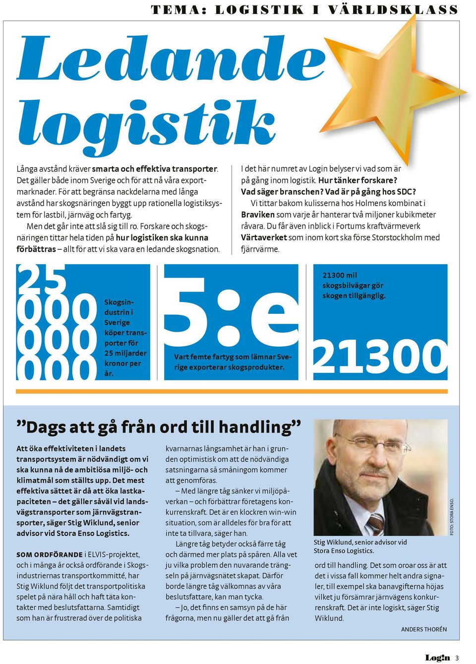 Forskare och skogsnäringen tittar hela tiden på hur logistiken ska kunna förbättras allt för att vi ska vara en ledande skogsnation.