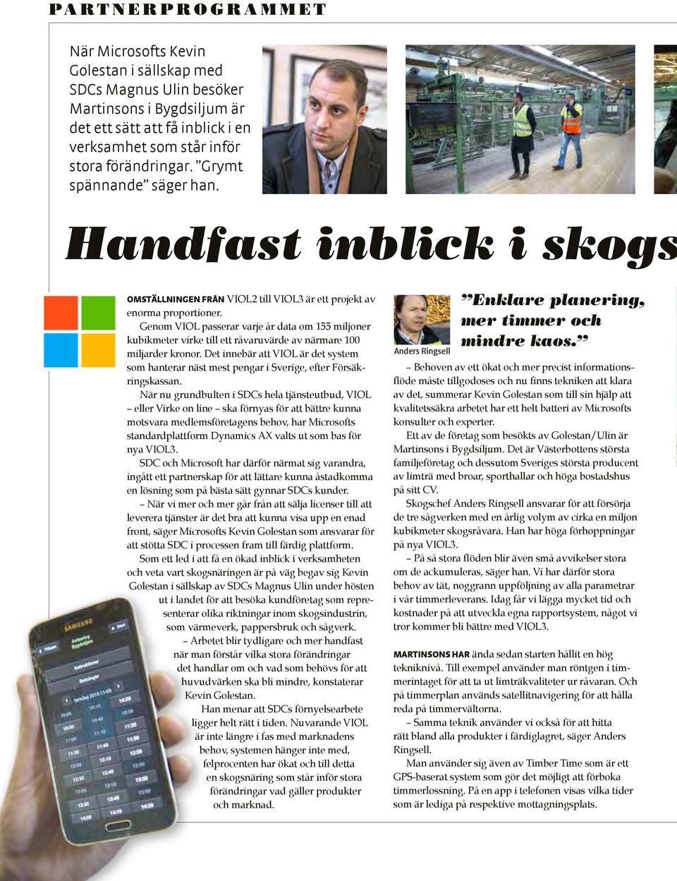Genom VIOL passerar varje år data om 155 miljoner kubikmeter virke till ett råvaruvärde av närmare 100 miljarder kronor.