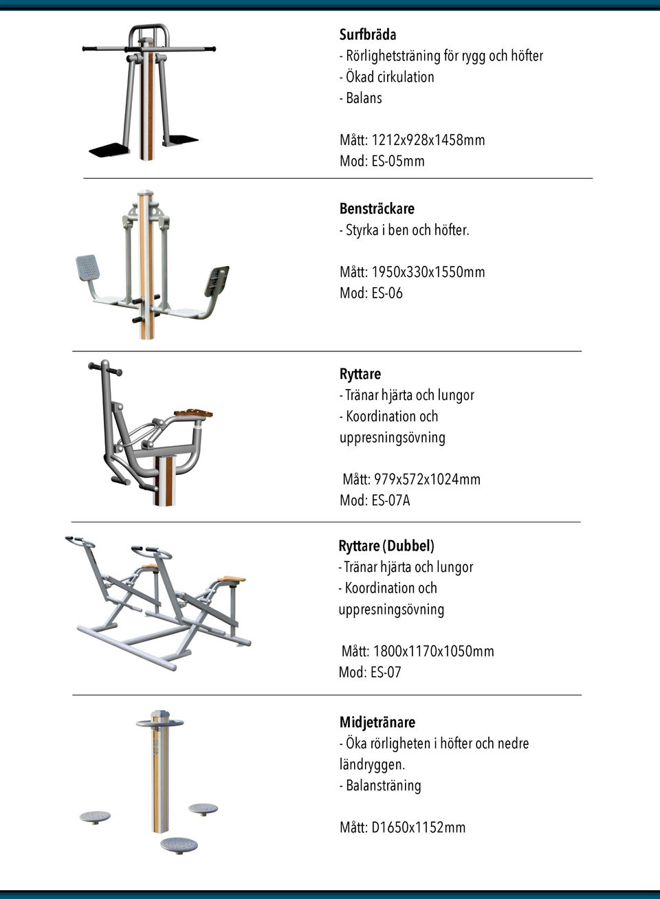 Mått: 1950x330x1550mm Mod: ES-06 Ryttare - Tränar hjärta och lungor - Koordination och uppresningsövning Mått: