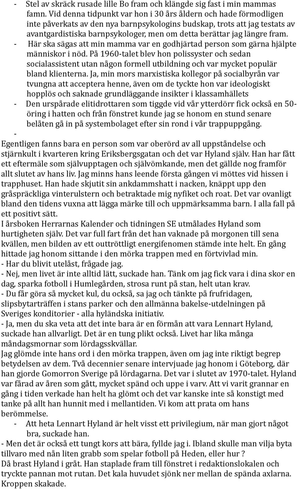 längre fram. - Här ska sägas att min mamma var en godhjärtad person som gärna hjälpte människor i nöd.