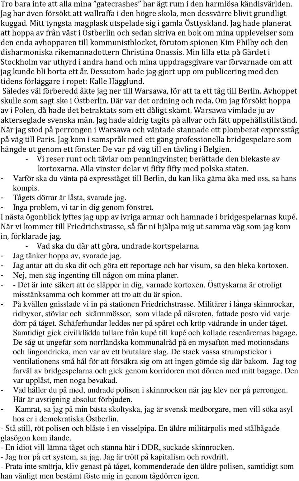 Jag hade planerat att hoppa av från väst i Östberlin och sedan skriva en bok om mina upplevelser som den enda avhopparen till kommunistblocket, förutom spionen Kim Philby och den disharmoniska