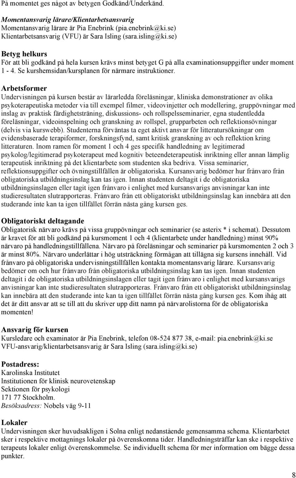 Se kurshemsidan/kursplanen för närmare instruktioner.